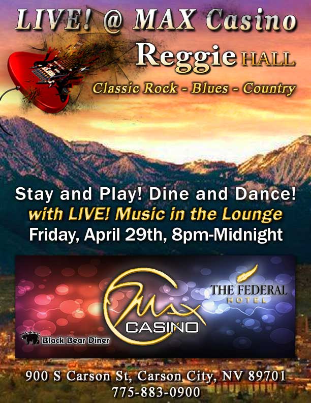 LIVE! @ MAX Casino Friday, April 29th 8pm-Midnight Carson City, NV