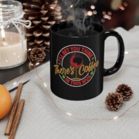 I'll Bet You Think There's Coffee - 11oz Black Mug